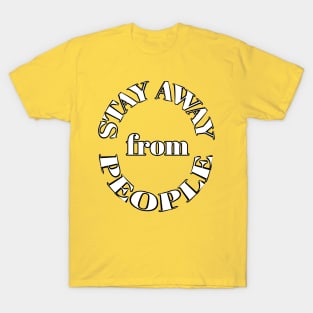 Stay away from people T-Shirt